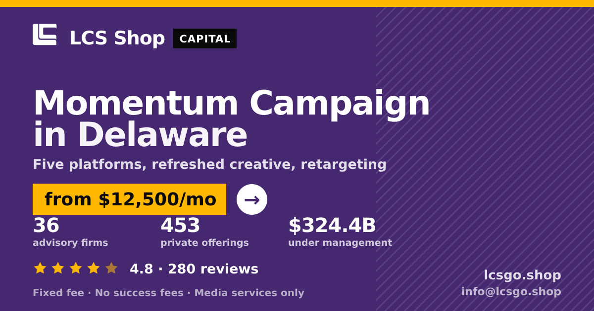 Momentum Campaign in Delaware — from $12,500/mo, rated 4.8/5 across 280 reviews. LCS Shop.