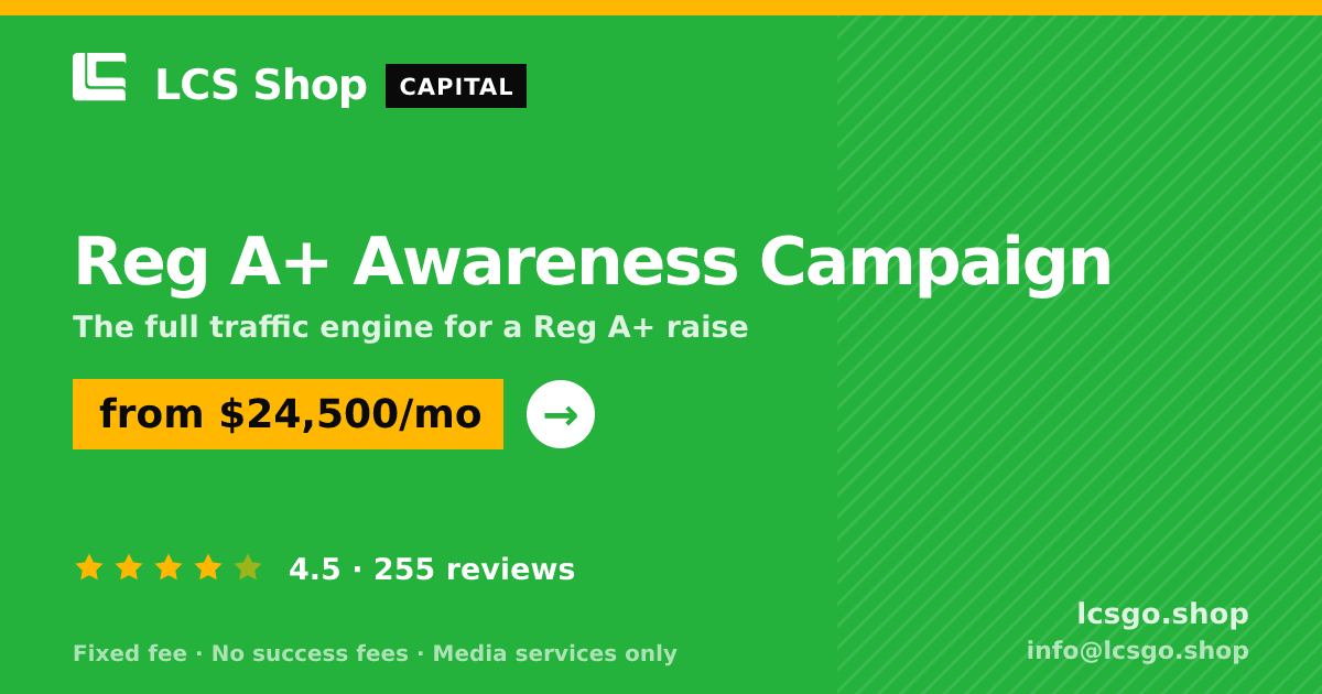 Reg A+ Awareness Campaign — from $24,500/mo, rated 4.5/5 across 255 reviews. LCS Shop.