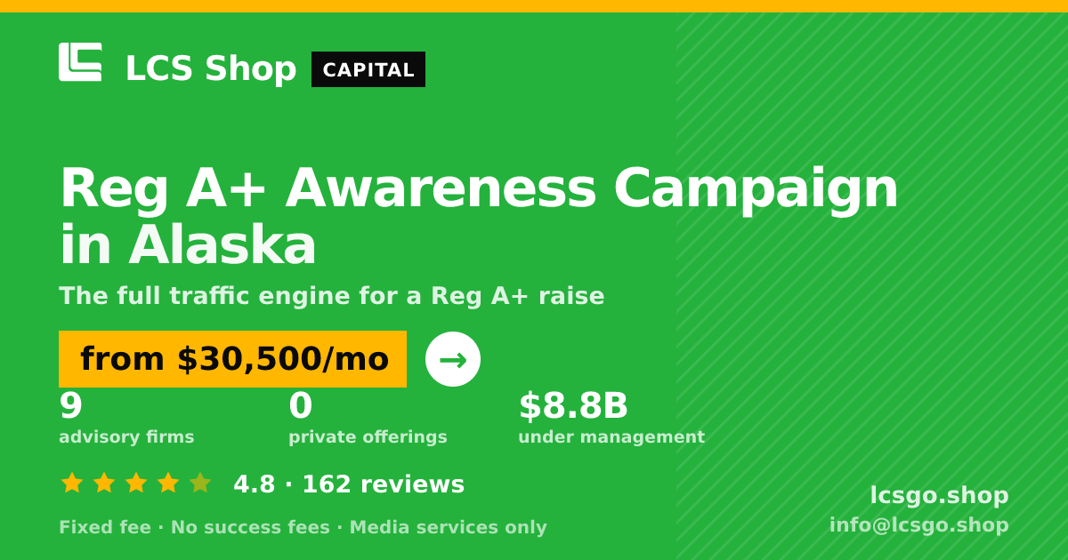 Reg A+ Awareness Campaign in Alaska — from $30,500/mo, rated 4.8/5 across 162 reviews. LCS Shop.