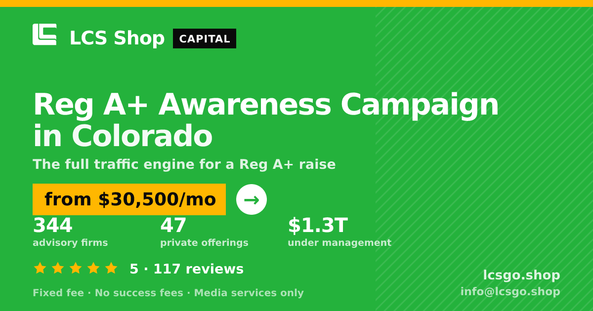 Reg A+ Awareness Campaign in Colorado — from $30,500/mo, rated 5/5 across 117 reviews. LCS Shop.