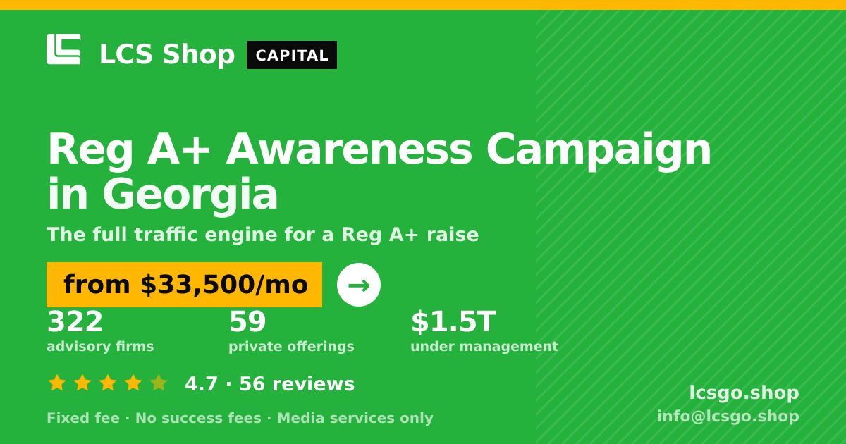 Reg A+ Awareness Campaign in Georgia — from $33,500/mo, rated 4.7/5 across 56 reviews. LCS Shop.