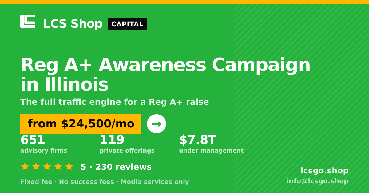 Reg A+ Awareness Campaign in Illinois — from $24,500/mo, rated 5/5 across 230 reviews. LCS Shop.