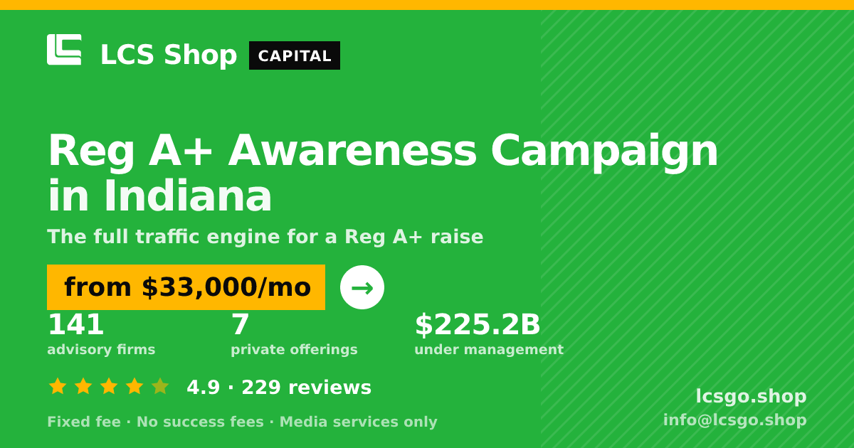 Reg A+ Awareness Campaign in Indiana — from $33,000/mo, rated 4.9/5 across 229 reviews. LCS Shop.