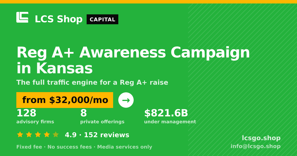 Reg A+ Awareness Campaign in Kansas — from $32,000/mo, rated 4.9/5 across 152 reviews. LCS Shop.
