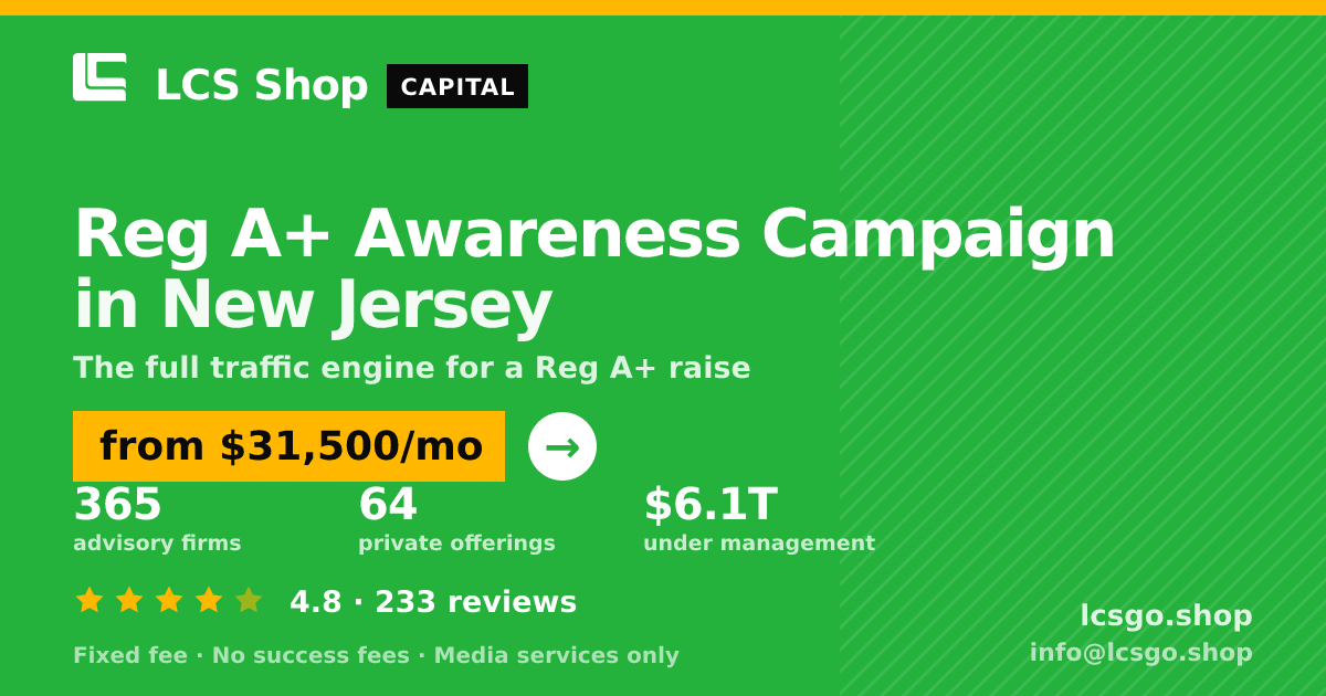 Reg A+ Awareness Campaign in New Jersey — from $31,500/mo, rated 4.8/5 across 233 reviews. LCS Shop.