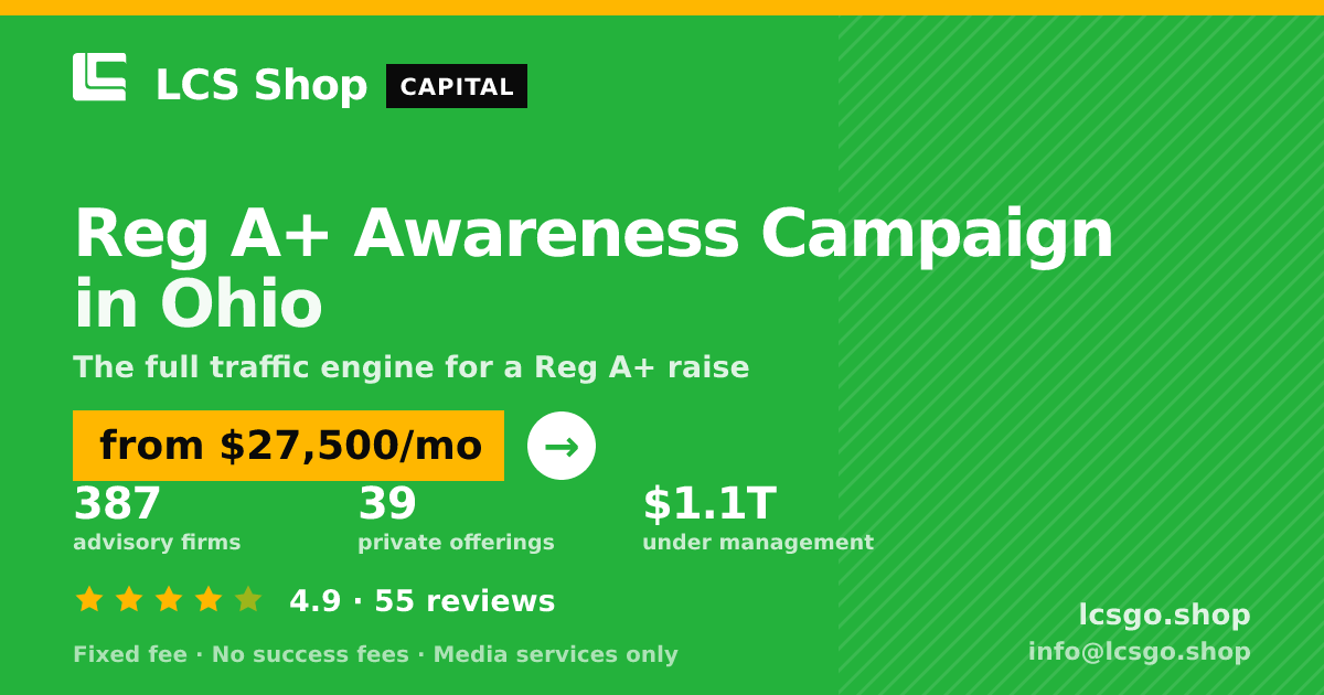 Reg A+ Awareness Campaign in Ohio — from $27,500/mo, rated 4.9/5 across 55 reviews. LCS Shop.