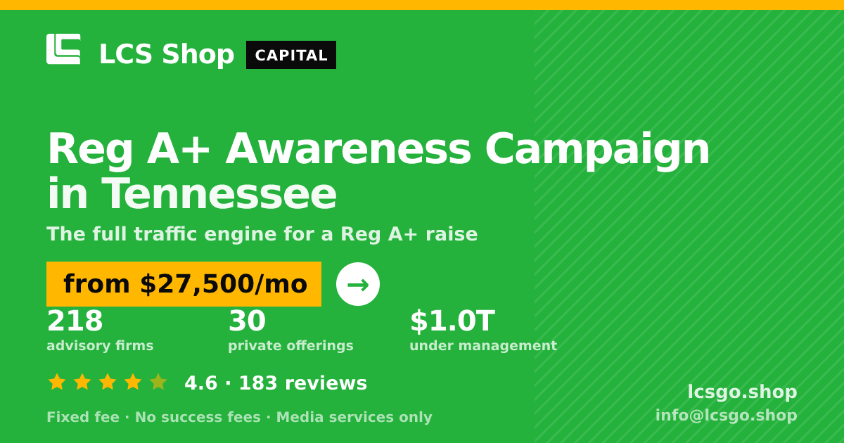 Reg A+ Awareness Campaign in Tennessee — from $27,500/mo, rated 4.6/5 across 183 reviews. LCS Shop.