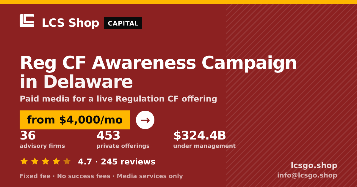 Reg CF Awareness Campaign in Delaware — from $4,000/mo, rated 4.7/5 across 245 reviews. LCS Shop.