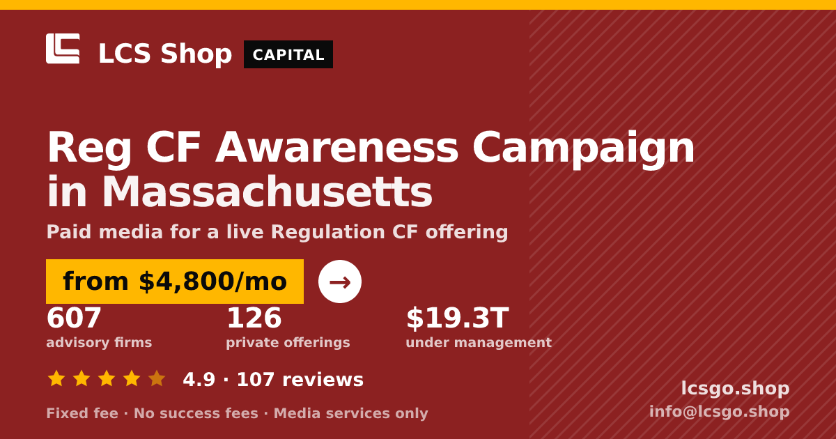 Reg CF Awareness Campaign in Massachusetts — from $4,800/mo, rated 4.9/5 across 107 reviews. LCS Shop.