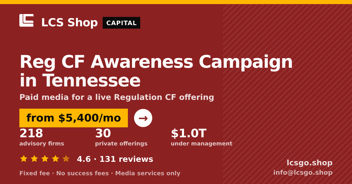 Reg CF Awareness Campaign in Tennessee — from $5,400/mo, rated 4.6/5 across 131 reviews. LCS Shop.