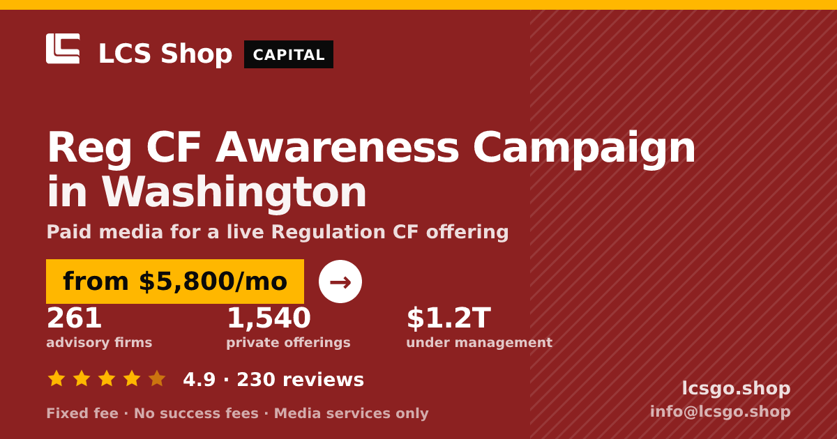 Reg CF Awareness Campaign in Washington — from $5,800/mo, rated 4.9/5 across 230 reviews. LCS Shop.